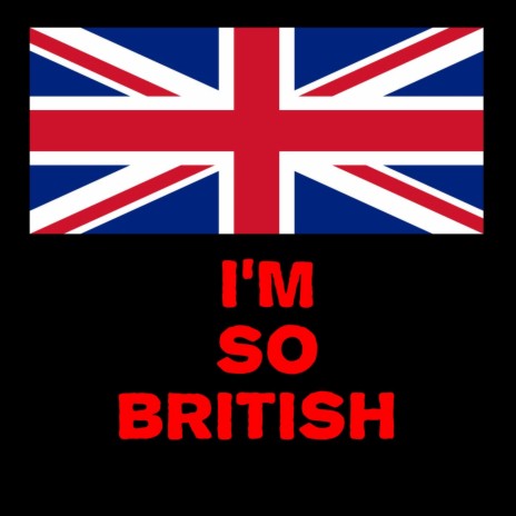 I'm So British | Boomplay Music