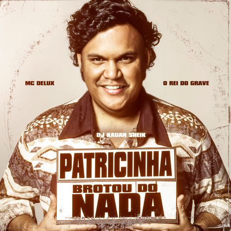 Patricinha Brotou do Nada ft. O REI DO GRAVE, DJ KAUAN SHEIK & Love Funk | Boomplay Music