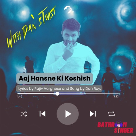Aaj Hansne Ki Koshish (Dan's Twist) ft. Dan Roy | Boomplay Music