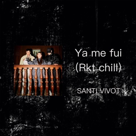 Ya Me Fui (Rkt chill) | Boomplay Music