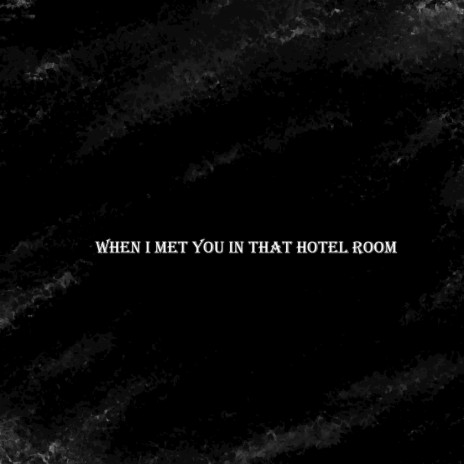 when i met you in that hotel room (instrumental) | Boomplay Music