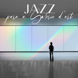 Jazz para a Galerie d'art:Jazz instrumental suave para Ouvir nas Galerias de Arte, Lugares Culturais. Desenvolvimento Mental, Sensibilidade à Arte