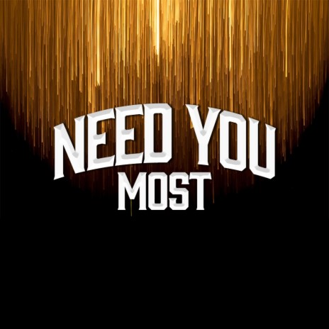 Need You Most | Boomplay Music