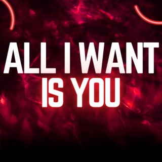 ALL I WANT IS YOU