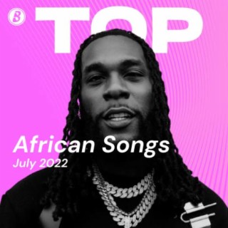 Top African Songs July 2022