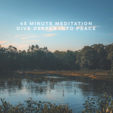 45 Minute Meditation (Dive Deeper into Peace)