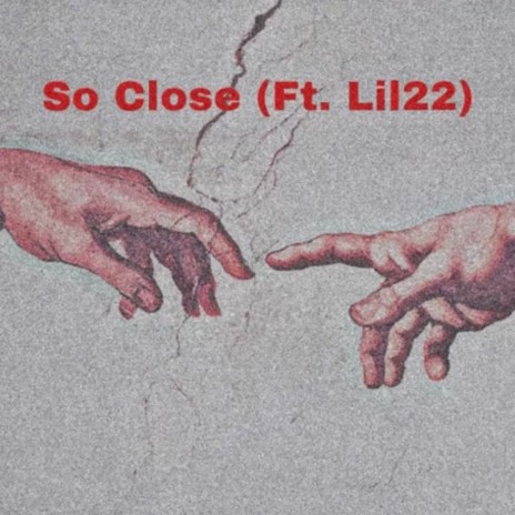 So Close ft. lil22 | Boomplay Music