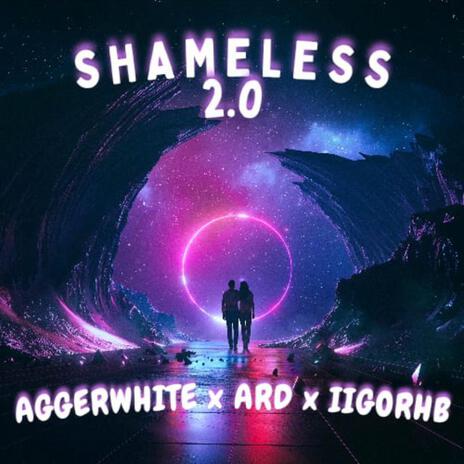 SHAMELESS 2.0 ft. IIGORHB & AGGERWHITE | Boomplay Music