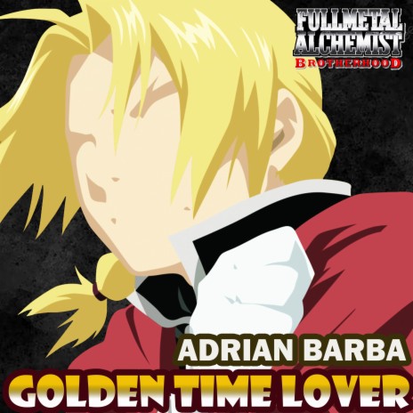 Golden Time Lover (From Fullmetal Alchemist Brotherhood) (Cover Latino) | Boomplay Music