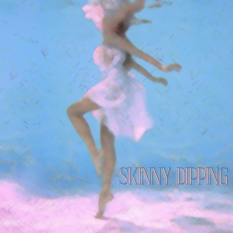 Skinny Dipping | Boomplay Music