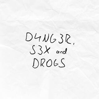 D4NG3R, S3X and DR0GS