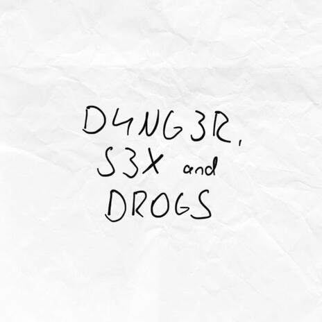 D4NG3R, S3X and DR0GS | Boomplay Music