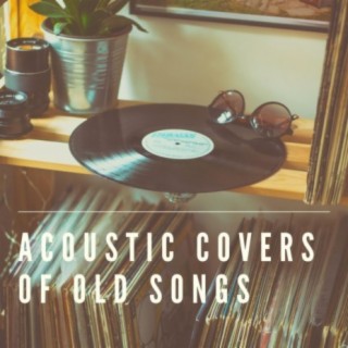 Acoustic Covers of Old Songs