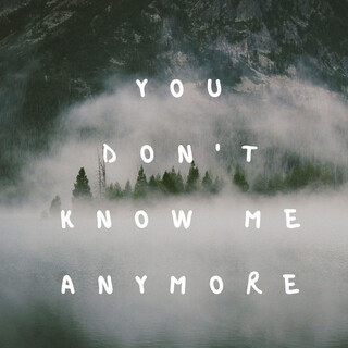 you don't know me anymore