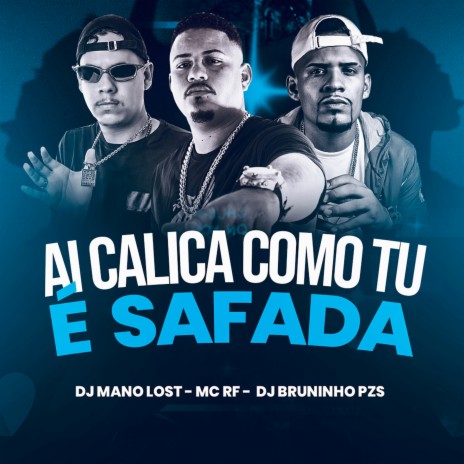 Ai Calica Como Tu É Safada ft. Dj Mano Lost & MC RF | Boomplay Music