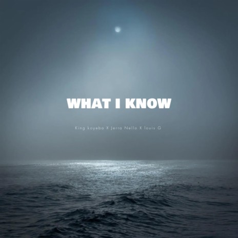 What i know ft. Jerra Nello & Louis G | Boomplay Music