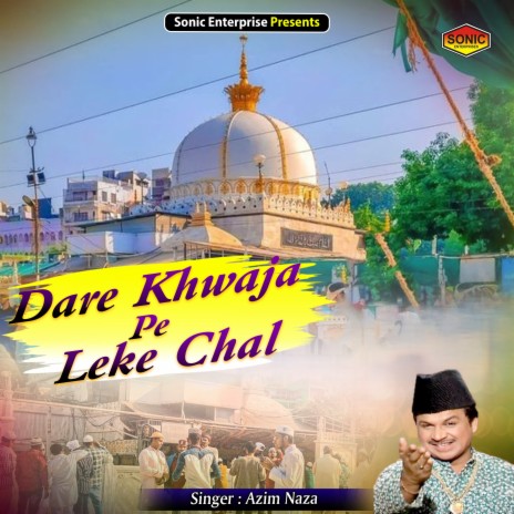 Dare Khwaja Pe Leke Chal (Islamic) | Boomplay Music