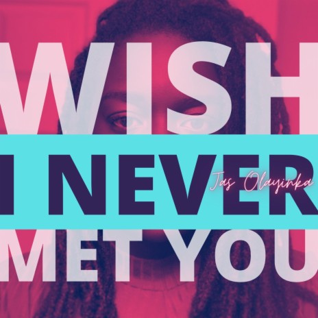 Wish I Never Met You