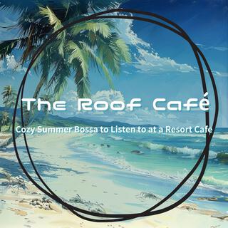 Cozy Summer Bossa to Listen to at a Resort Cafe