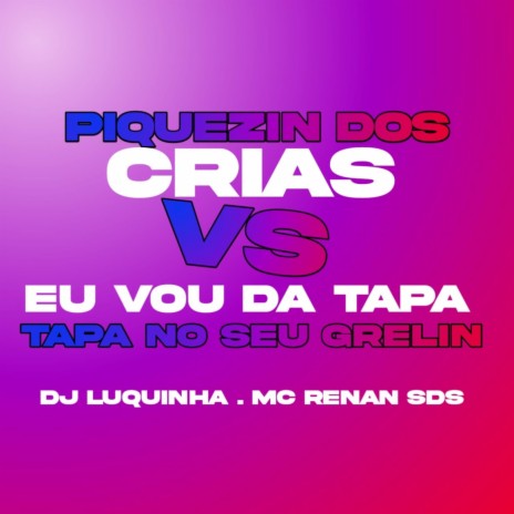 PIQUEZIN DOS CRIAS VS EU VÓ DA TAPA TAPA NO SEU GRELIN ft. DJ LUQUINHA