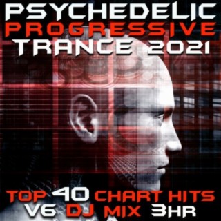 Psychedelic Progressive Trance 2021 Top 40 Chart Hits, Vol. 6 DJ Mix 3Hr