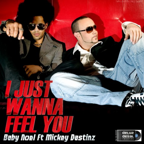 I Just Wanna Feel You (feat. Mickey Dastinz) | Boomplay Music