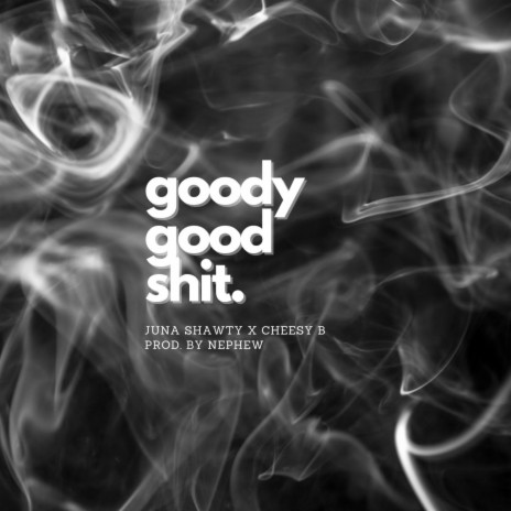 goody good shit. ft. Cheesy B | Boomplay Music