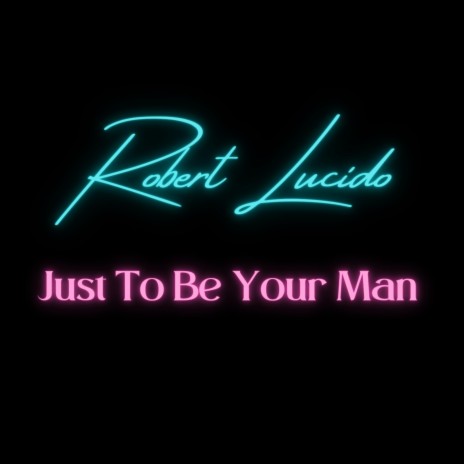Just To Be Your Man | Boomplay Music