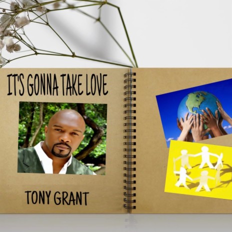 ITS GONNA TAKE LOVE ft. Tony Grant | Boomplay Music