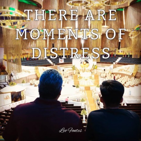 There Are Moments of Distress