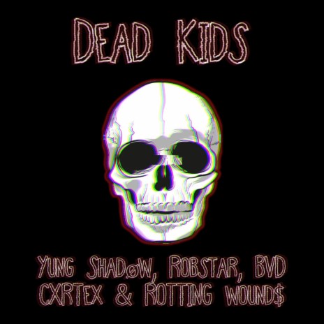 DEAD KIDS ft. Robstar, BVD CXRTEX & ROTTING WOUND$ | Boomplay Music