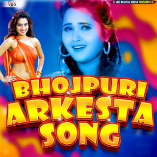 Bhojpuri Arkesta Song (Bhojpuri)