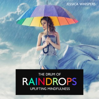 The Drum of Raindrops: Uplifting Mindfulness Tunes with Rain Background for Positiv Vibes, Energizing Meditation, Rejuvenate & Relax