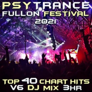 Psy Trance Fullon Festival 2021 Top 40 Chart Hits, Vol. 6 DJ Mix 3Hr