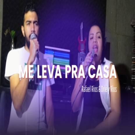 Me Leva pra Casa ft. Driely da Silva Rios | Boomplay Music