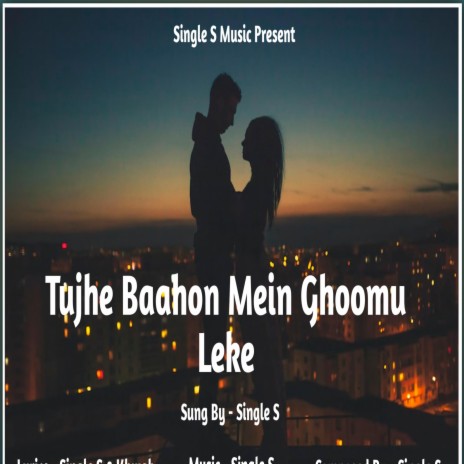 Tujhe Baahon Mein Ghoomu Leke | Boomplay Music