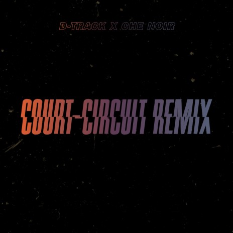 Court-Circuit (Remix) ft. Che Noir | Boomplay Music