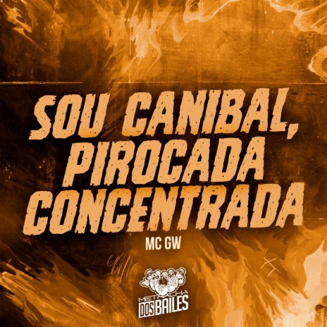 Sou Canibal, Pirocada Concentrada ft. DJ MANO LOST | Boomplay Music