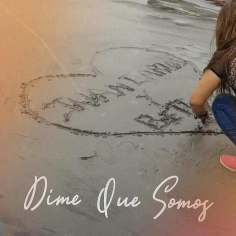 Dime Que Somos | Boomplay Music