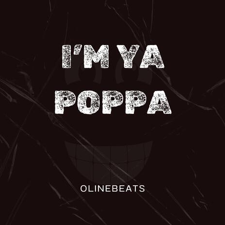 I'm Ya Poppa | Boomplay Music