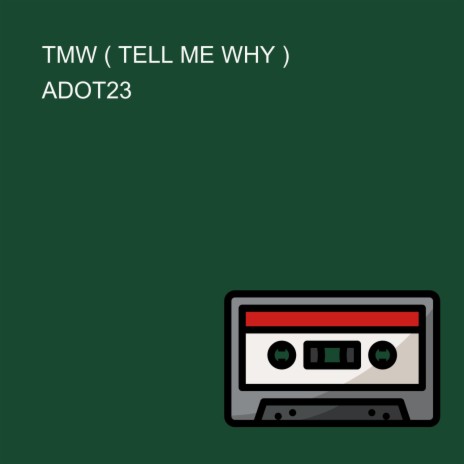 TMW (TELL ME WHY)