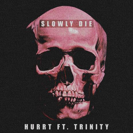 SLOWLY DIE ft. Trinity Wells | Boomplay Music