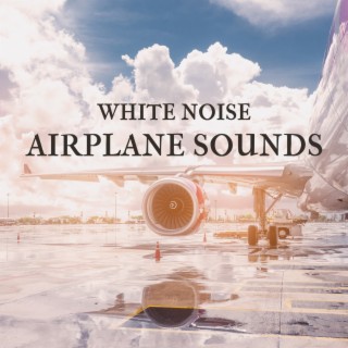 White Noise - Airplane Sounds: Aviation Sounds for Enthusiasts Simply To Enjoy, Relax and Let Imagination Run Free