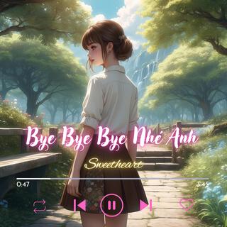 Bye Bye Bye Nhé Anh (LoFi Ver) lyrics | Boomplay Music