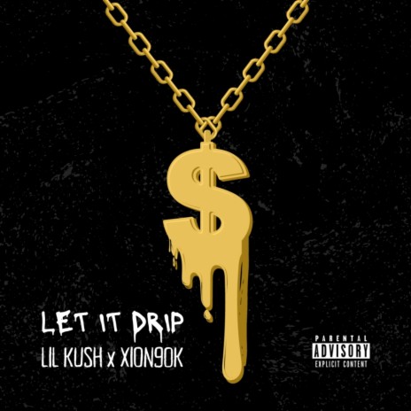 LET IT DRIP ft. XION90K | Boomplay Music