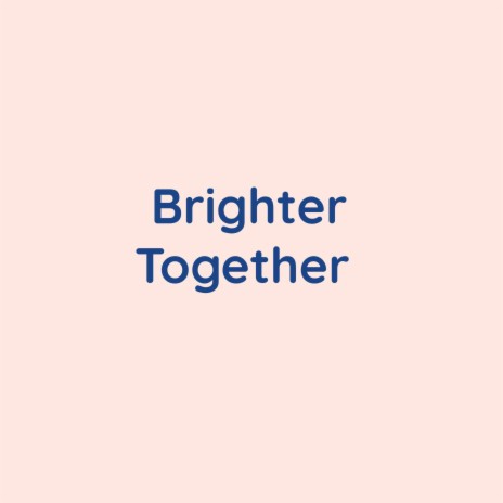 Brighter Together | Boomplay Music