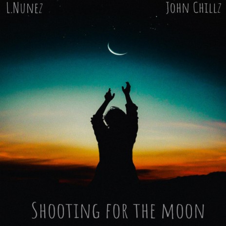 Shooting for the moon ft. John chillz | Boomplay Music