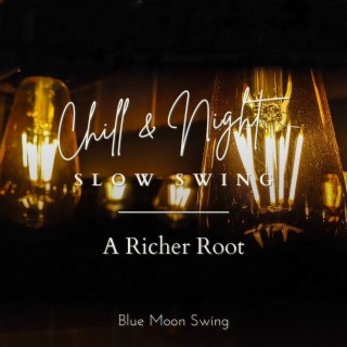 Chill & Night Slow Swing - A Richer Root