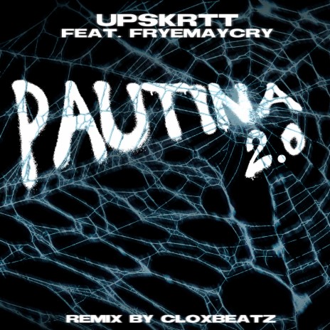 PAUTINA 2.0 [CloxBeatz Remix] ft. FRYEMAYCRY | Boomplay Music