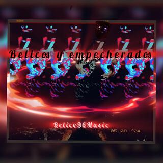 Belicos y empecherados